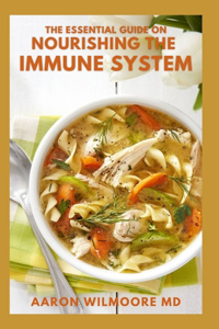 Essential Guide on Nourishing the Immune System