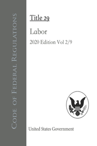 Code of Federal Regulations Title 29 Labor 2020 Edition Volume 2/9