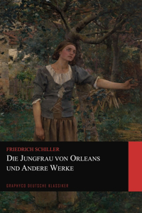 Die Jungfrau von Orleans und Andere Werke (Graphyco Deutsche Klassiker)