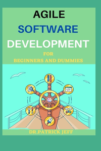 Agile Software Development for Beginners and Dummies