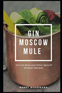 Gin Moscow Mule - Gin Gin Mule and Other Spinoff Cocktail Recipes