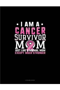 I Am A Cancer Survivor Mom Just Like A Normal Mom Except Much Stronger