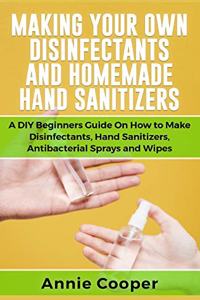 Making Your Own Disinfectants and Homemade Hand Sanitizers