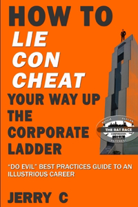 How to lie con cheat your way up the corporate ladder