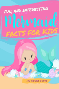 Fun, and Interesting Mermaid Facts for Kids