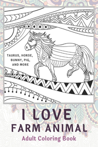 I Love Farm Animal - Adult Coloring Book - Taurus, Horse, Bunny, Pig, and more