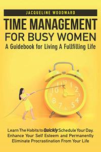 Time Management For Busy Women-A Guidebook for Living A Fullfilling Life