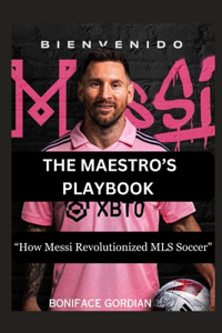 Maestro's Playbook: "How Messi Revolutionized MLS Soccer"