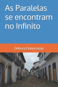 As Paralelas se encontram no Infinito
