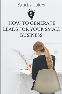How to generate leads for your small business