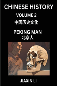 Chinese History (Part 2) - Peking Man, Learn History and Culture of China, from Primitive Society to Modern Society, Simple and Easy Lessons, Economy, Agriculture, Tools, Timeline, Social Life, Influence, Travel Attractions