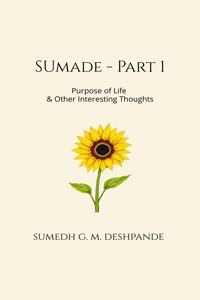 Sumade - Part 1: Purpose of Life & Other Interesting Thoughts