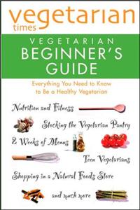 "Vegetarian Times" Vegetarian Beginner's Guide