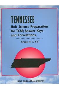 Tennessee Holt Science Preparation for Tcap, Answer Keys and Correlations, Grades 6, 7, & 8