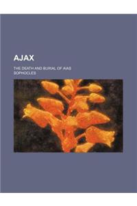 Ajax; The Death and Burial of Aias