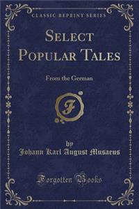 Select Popular Tales: From the German (Classic Reprint)