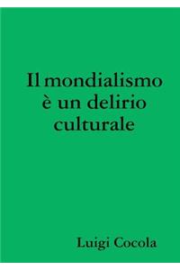 Il mondialismo  un delirio culturale