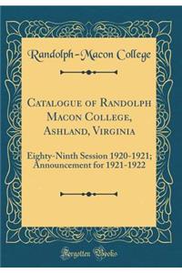 Catalogue of Randolph Macon College, Ashland, Virginia: Eighty-Ninth Session 1920-1921; Announcement for 1921-1922 (Classic Reprint)