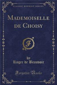 Mademoiselle de Choisy (Classic Reprint)