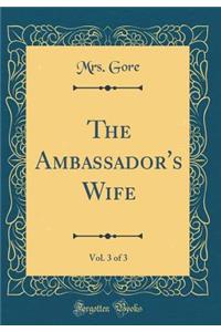 The Ambassador's Wife, Vol. 3 of 3 (Classic Reprint)