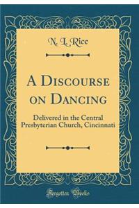 A Discourse on Dancing: Delivered in the Central Presbyterian Church, Cincinnati (Classic Reprint)