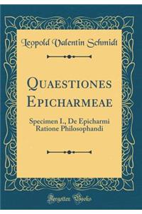 Quaestiones Epicharmeae: Specimen I., de Epicharmi Ratione Philosophandi (Classic Reprint)