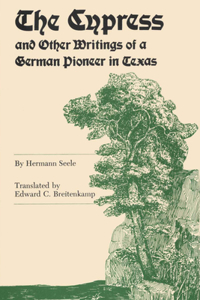 Cypress and Other Writings of a German Pioneer in Texas