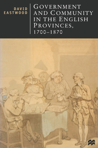 Government and Community in the English Provinces, 1700-1870. David Eastwood