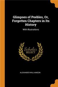 Glimpses of Peebles, Or, Forgotten Chapters in Its History: With Illustrations