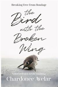 The Bird With the Broken Wing: Breaking Free From Bondage