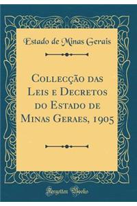CollecÃ§Ã£o Das Leis E Decretos Do Estado de Minas Geraes, 1905 (Classic Reprint)
