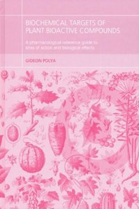 Biochemical Targets of Plant Bioactive Compounds : A Pharmacological Reference Guide to Sites of Action and Biological Effects - [ Special indian Edition - Reprint Year: 2020 ]