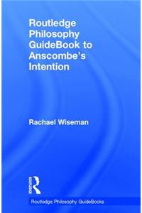 Routledge Philosophy Guidebook to Anscombe's Intention