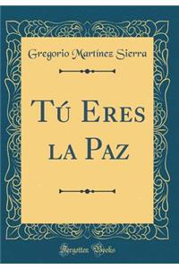 Tú Eres la Paz (Classic Reprint)