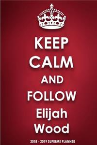 Keep Calm and Follow Elijah Wood 2018-2019 Supreme Planner