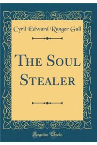 The Soul Stealer (Classic Reprint)
