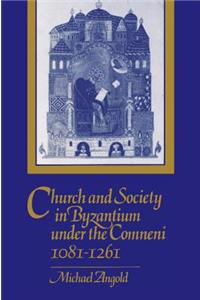 Church and Society in Byzantium Under the Comneni, 1081-1261