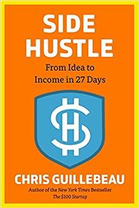 Side Hustle: From Idea to Income in 27 Days