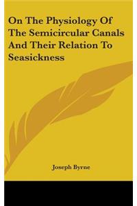 On The Physiology Of The Semicircular Canals And Their Relation To Seasickness