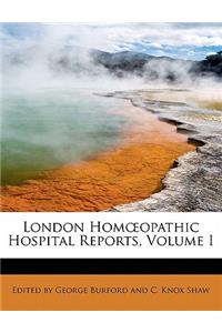 London Homoeopathic Hospital Reports, Volume I