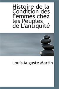 Histoire de La Condition Des Femmes Chez Les Peuples de L'Antiquite