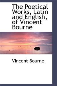 The Poetical Works, Latin and English, of Vincent Bourne