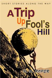 Trip Up Fool's Hill