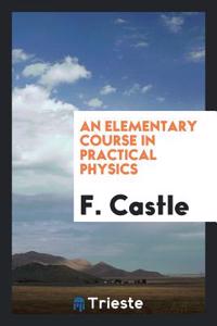 Elementary Course in Practical Physics