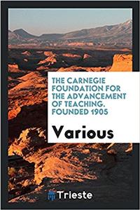 The Carnegie Foundation for the Advancement of Teaching. Founded 1905
