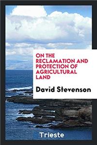 On the Reclamation and Protection of Agricultural Land