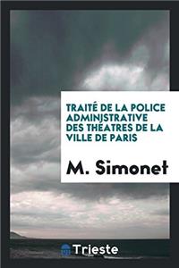 Traitï¿½ de la police administrative des thï¿½atres de la ville de Paris