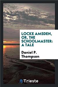 Locke Amsden, or, The schoolmaster: a tale