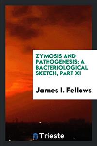 Zymosis and Pathogenesis: A Bacteriological Sketch, Part XI