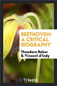 Beethoven; A Critical Biography: A Critical Biography: A Critical Biography